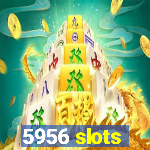 5956 slots